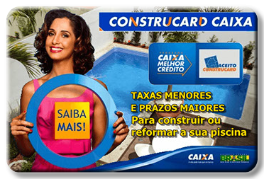Construcard Taxas menores e prazos maiores para construir ou reformar a piscina.